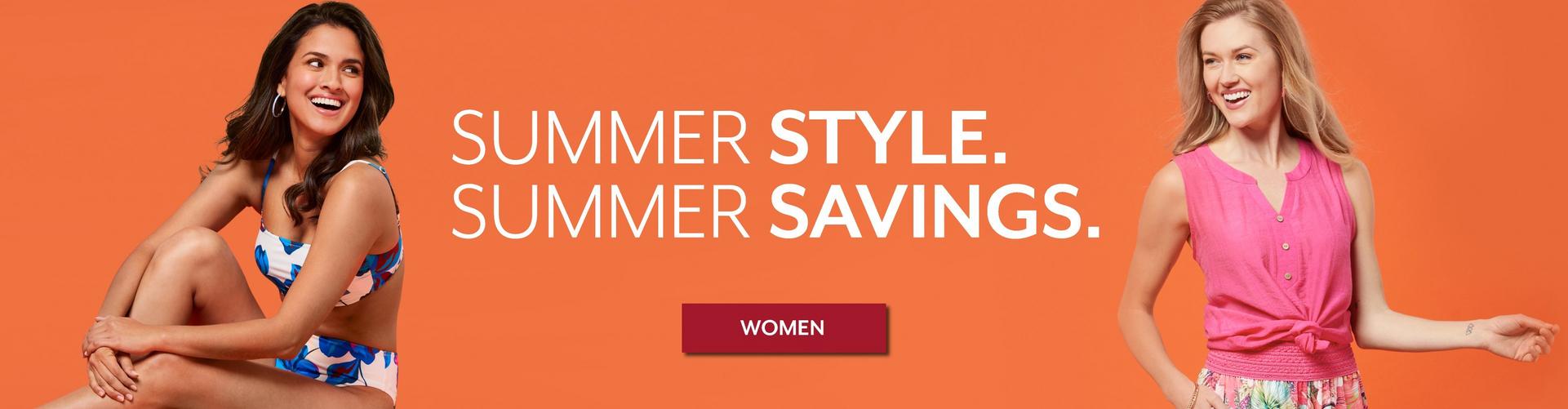Summer Style. Summer Savings. Shop Women