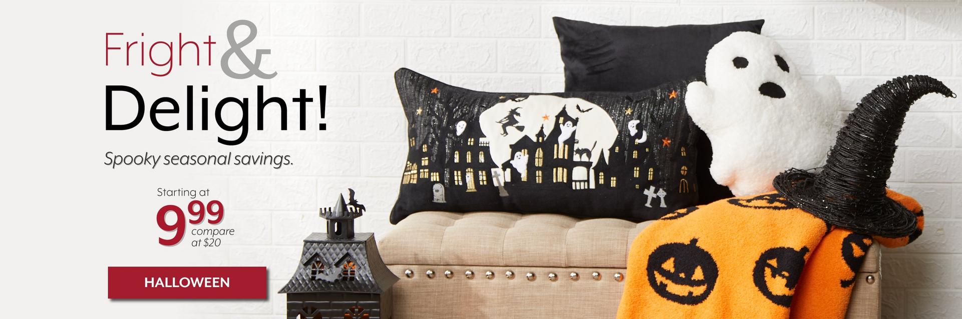 Fright & Delight! Spooky seasonal savings, Starting at $9.99. Compare at $20.